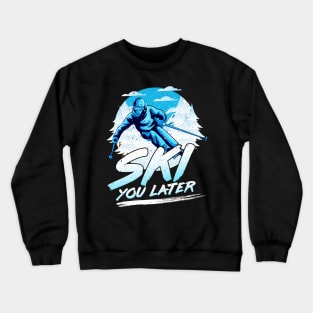 Ski You Later Awesome Skiing Pun Crewneck Sweatshirt